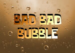 Bad Bad Bubble