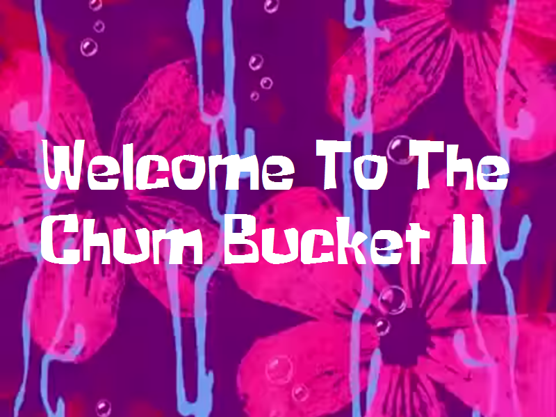 spongebob squarepants welcome to the chum bucket