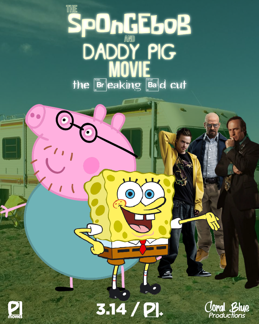 The SpongeBob and Daddy Pig Movie The Breaking Bad Cut SpongeBob Fanon Wiki Fandom