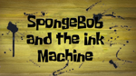 Spongebobandtheinkmachine