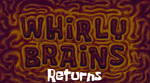 Whirly Brains Returns