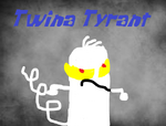 Twina Tyrant