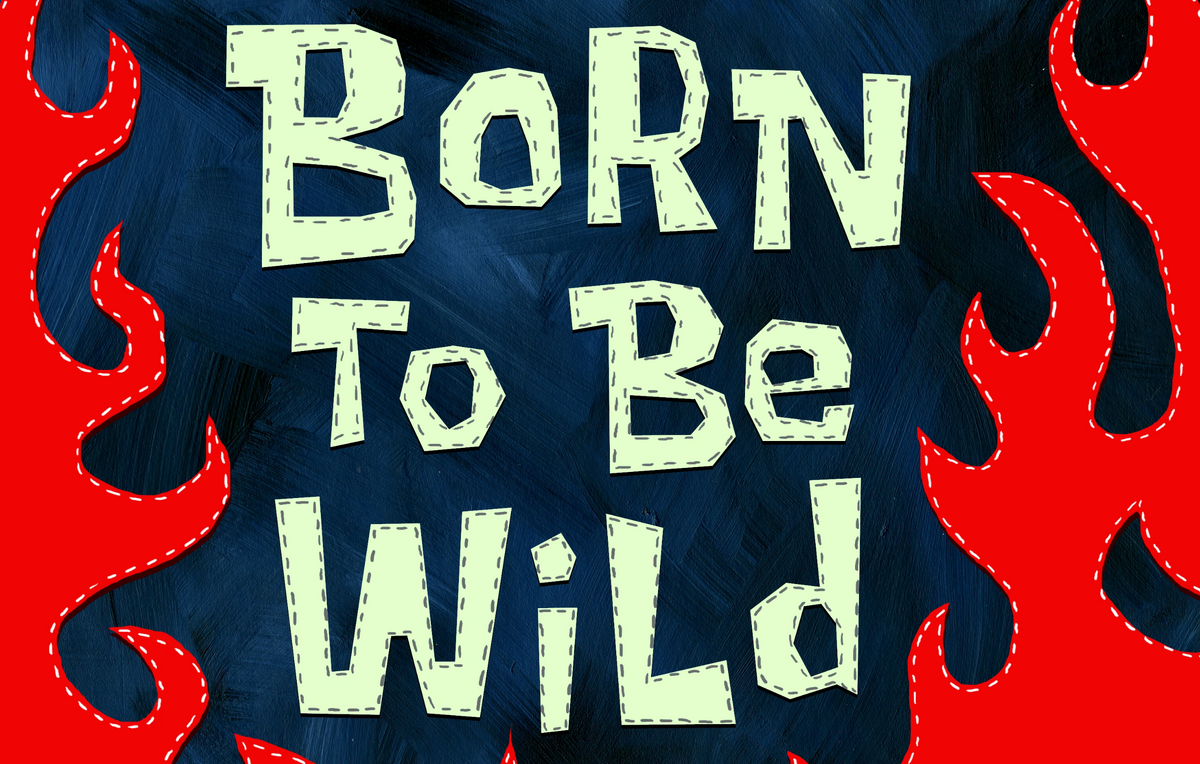 Born To Be Wild | SpongeBob Fanon Wiki | Fandom