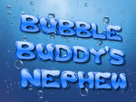 Bubble Buddy's Nephew