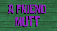 A Friend Mutt