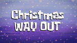 Christmas Way Out