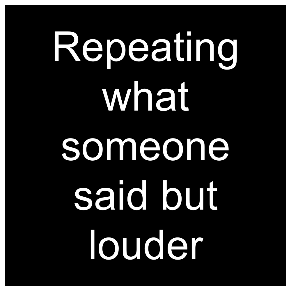 Repeating what someone said but louder SSSniperWolf BBBingo! Wiki