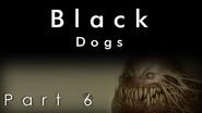 Black Dogs Part 6