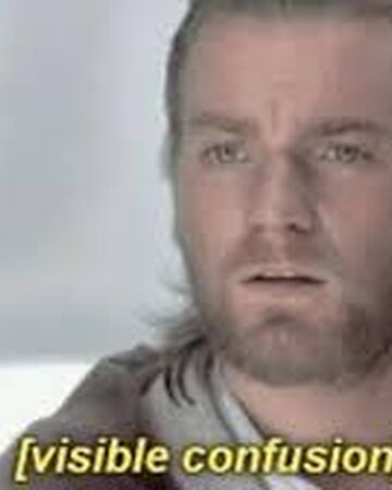 Obi Wan Memes Visible Confusion Visible Confusion Star Wars Memes Wiki Fandom visible confusion star wars memes