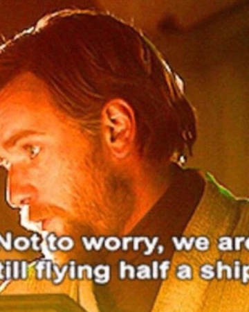 picture Not To Worry We're Still Flying Half A Ship Meme not to worry we are still flying half