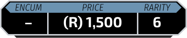 Encumbrance – Price (R) 1,500 Rarity 6