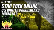 Let's Play Star Trek Online E5P1 Q's Winter Wonderland 2014 ★ Talked To Q