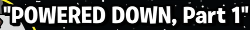 PoweredDownPart1