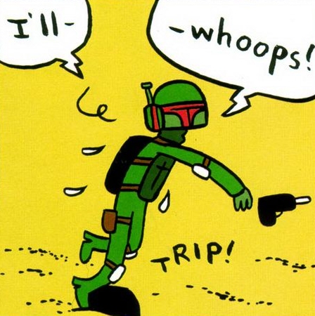 Fett displays an act of clumsiness.