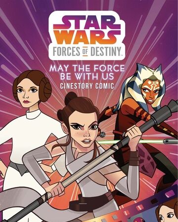 Forces Of Destiny May The Force Be With Us Cinestory Comic Wookieepedia Fandom