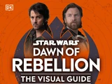 Star Wars: Dawn of Rebellion: The Visual Guide