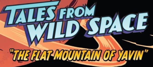 Tales from Wild Space: The Flat Mountain of Yavin appearance in Common Appearance