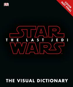 Star Wars: The Last Jedi - The Visual Dictionary by Pablo Hidalgo