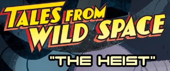 Tales from Wild Space: The Heist appearance in Common Appearance