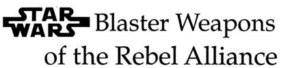 Blaster Weapons of the Rebel Alliance appearance in Common Appearance