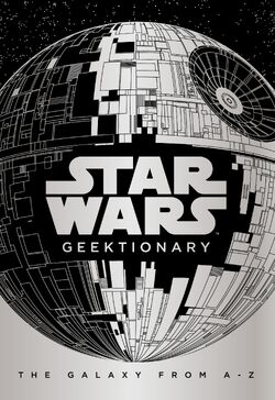 Star Wars Geektionary The Galaxy From A Z Wookieepedia Fandom