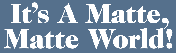 It's a Matte, Matte World! appearance 
