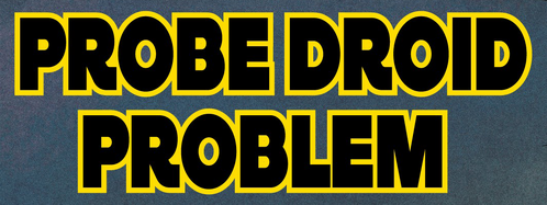 Probe droid problem