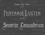 Professor Dantes and the Severin Conundrum (2008 short)
