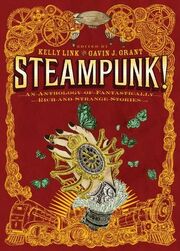 Book cover for Steampunk! An Anthology of Fantastically Rich and Strange Stories by Kelly Link and Gavin J. Grant