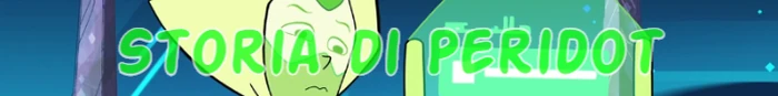 Clicca per vedere la storia di Peridot.