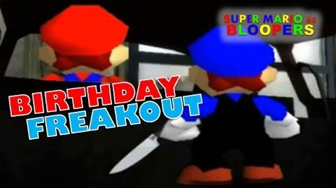Super Mario 64 Bloopers: Birthday Freakout.