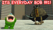 ITS EVERYDAY BOB!!!!1!