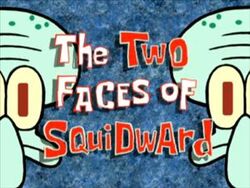 The Two Faces of Squidward