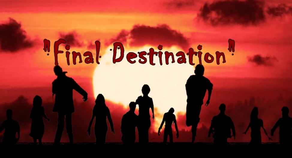 &ldquo;Final Destination&rdquo; | Survivors Of The Dying World Wiki | Fandom