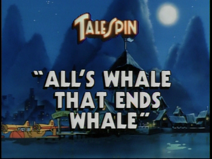 All's Whale That Ends Whale TaleSpin Wiki Fandom