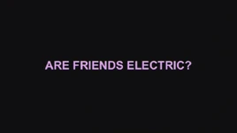 Are Friends Electric?
