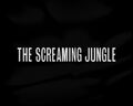 "The Screaming Jungle"