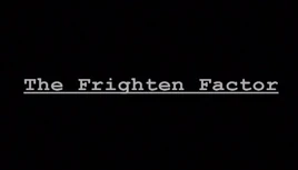 The Frighten Factor