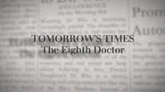 Tomorrow's Times.jpg (43 KB) Tomorrow's Times: The Eighth Doctor, released on Revisitations 1 - The Movie: Special Edition