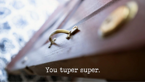 You tuper super.