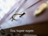 You tuper super.