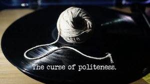 The curse of politeness.