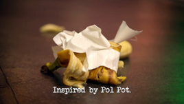 Inspired by Pol Pot.