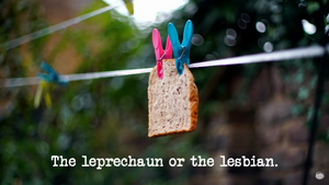 The leprechaun or the lesbian.