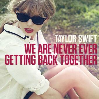 We Are Never Ever Getting Back Together Taylor Swift Wiki Fandom We Are Never Ever Getting Back Together Taylor Swift Wiki Fandom