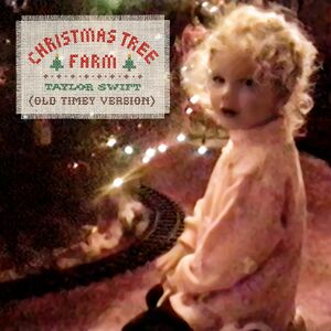 https://static.wikia.nocookie.net/taylor-swift/images/d/d7/Christmas_Tree_Farm_Old_Timey_version.jpeg/revision/latest/smart/width/300/height/300?cb=20230729064935