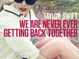 We Are Never Ever Getting Back Together