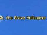 Air, the Brave Helicopter