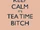 Keep-calm-it-s-tea-time-bitch.png