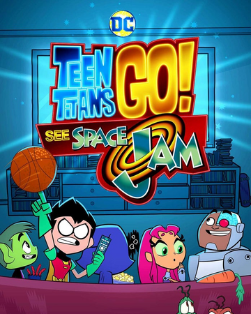 Teen Titans Go See Space Jam Teen Titans Go Wiki Fandom